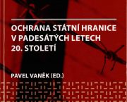 Vyšla publikace „Ochrana státní hranice v padesátých letech 20. století“