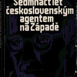 Obálka knihy Sedmnáct let československým agentem na Západě